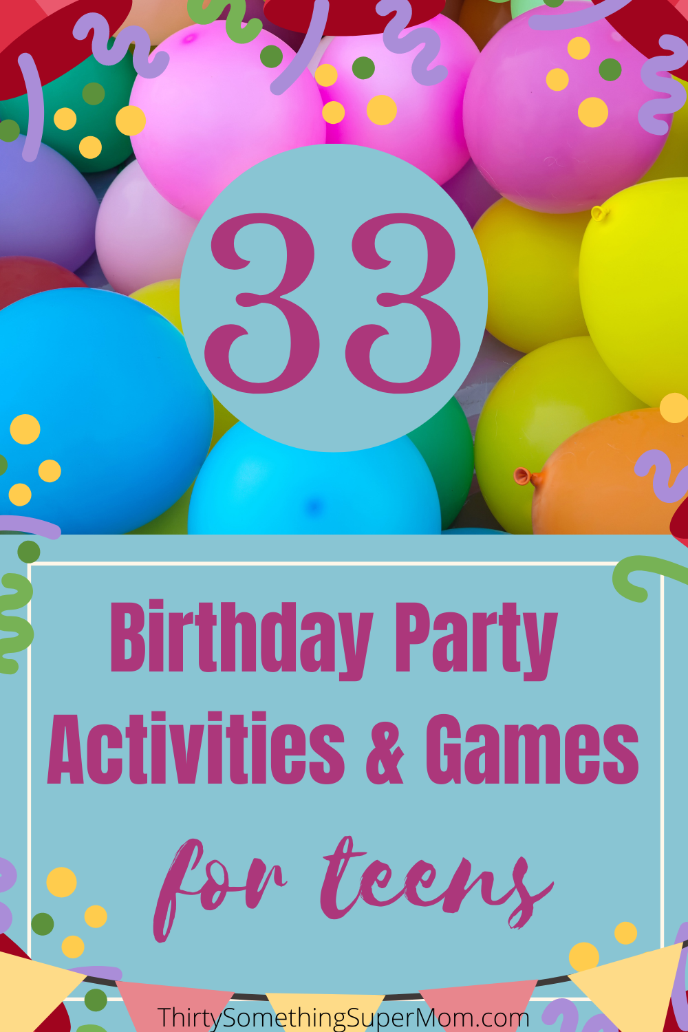 33 Birthday Party Activities for Teenagers - ThirtySomethingSuperMom
